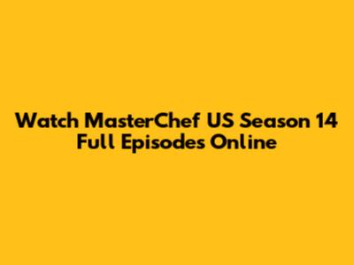 Watch MasterChef US Season 14 Full Episodes Online
