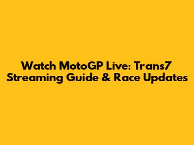 Watch MotoGP Live: Trans7 Streaming Guide & Race Updates
