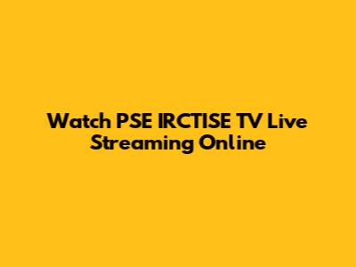 Watch PSE IRCTISE TV Live Streaming Online