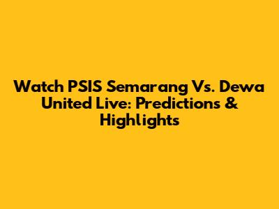 Watch PSIS Semarang Vs. Dewa United Live: Predictions & Highlights