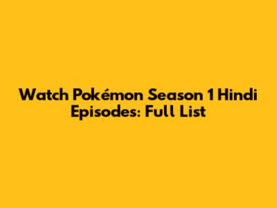 Watch Pokémon Season 1 Hindi Episodes: Full List