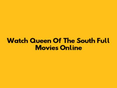 Watch Queen Of The South Full Movies Online
