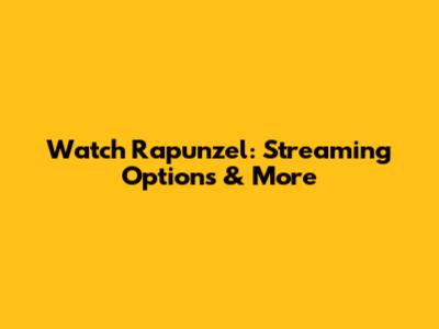Watch Rapunzel: Streaming Options & More