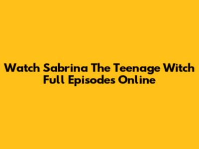 Watch Sabrina The Teenage Witch Full Episodes Online