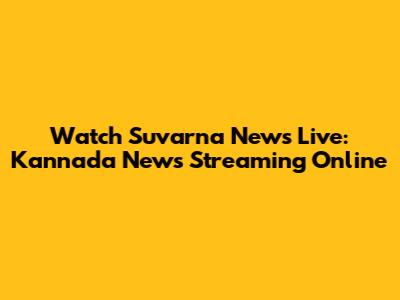 Watch Suvarna News Live: Kannada News Streaming Online