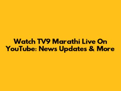 Watch TV9 Marathi Live On YouTube: News Updates & More