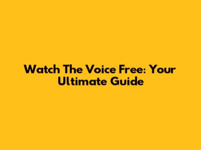 Watch The Voice Free: Your Ultimate Guide