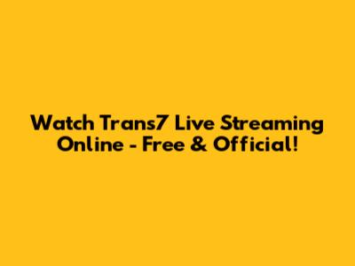 Watch Trans7 Live Streaming Online - Free & Official!