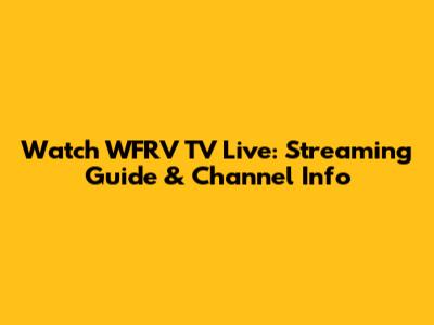 Watch WFRV TV Live: Streaming Guide & Channel Info