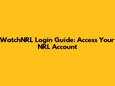 WatchNRL Login Guide: Access Your NRL Account