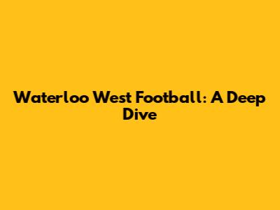 Waterloo West Football: A Deep Dive