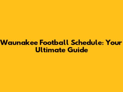 Waunakee Football Schedule: Your Ultimate Guide