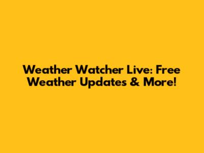 Weather Watcher Live: Free Weather Updates & More!