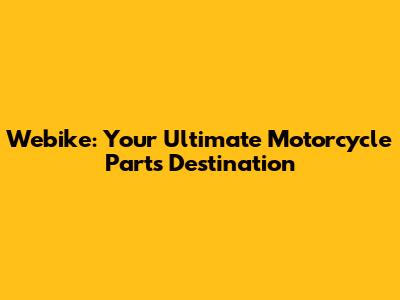 Webike: Your Ultimate Motorcycle Parts Destination