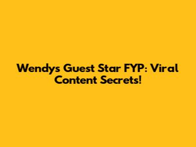 Wendy's Guest Star FYP: Viral Content Secrets!
