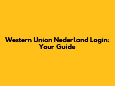 Western Union Nederland Login: Your Guide