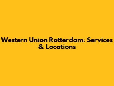 Western Union Rotterdam: Services & Locations