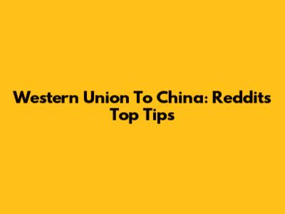 Western Union To China: Reddit's Top Tips