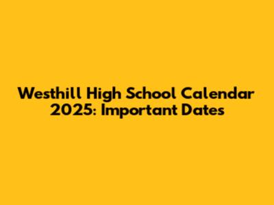 Westhill High School Calendar 2025: Important Dates