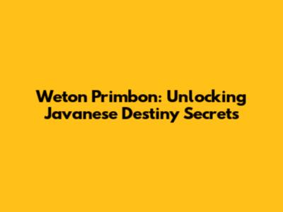 Weton Primbon: Unlocking Javanese Destiny Secrets