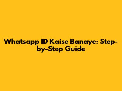 Whatsapp ID Kaise Banaye: Step-by-Step Guide