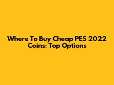 Where To Buy Cheap PES 2022 Coins: Top Options
