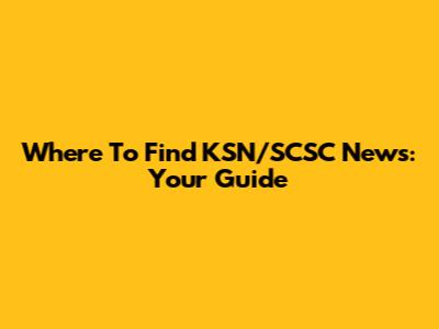 Where To Find KSN/SCSC News: Your Guide
