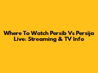 Where To Watch Persib Vs Persija Live: Streaming & TV Info