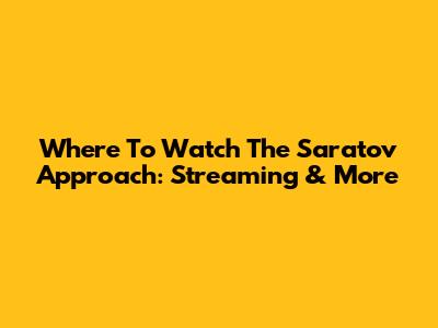 Where To Watch The Saratov Approach: Streaming & More