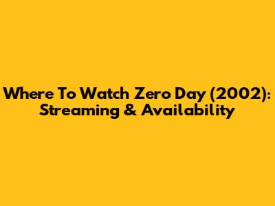 Where To Watch Zero Day (2002): Streaming & Availability