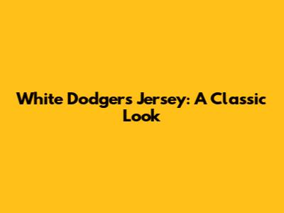 White Dodgers Jersey: A Classic Look