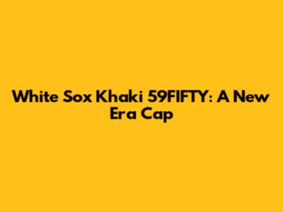 White Sox Khaki 59FIFTY: A New Era Cap