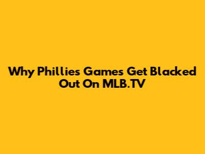 Why Phillies Games Get Blacked Out On MLB.TV