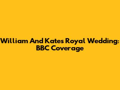 William And Kate's Royal Wedding: BBC Coverage