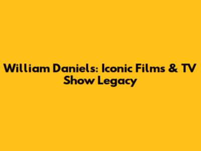 William Daniels: Iconic Films & TV Show Legacy