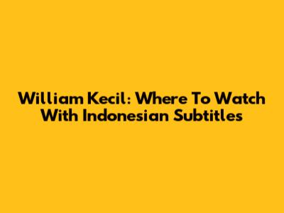William Kecil: Where To Watch With Indonesian Subtitles