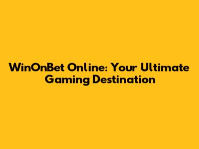 WinOnBet Online: Your Ultimate Gaming Destination