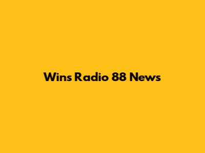 Wins Radio 88 News
