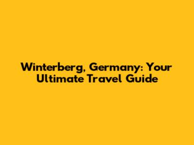 Winterberg, Germany: Your Ultimate Travel Guide