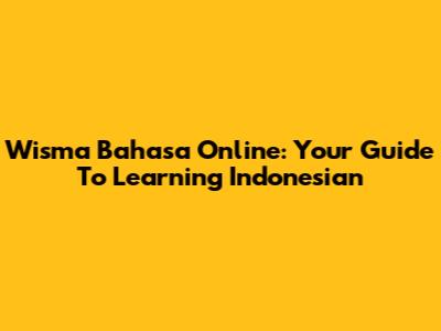 Wisma Bahasa Online: Your Guide To Learning Indonesian