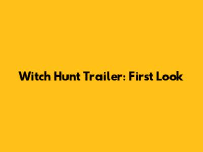Witch Hunt Trailer: First Look