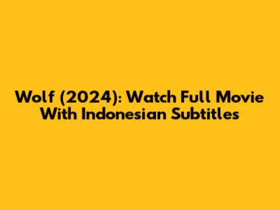 Wolf (2024): Watch Full Movie With Indonesian Subtitles