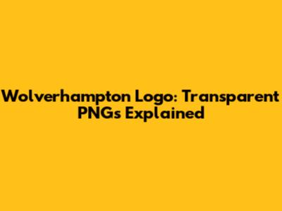 Wolverhampton Logo: Transparent PNGs Explained
