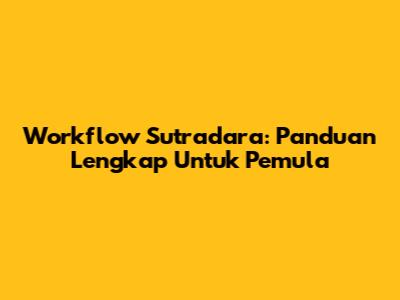Workflow Sutradara: Panduan Lengkap Untuk Pemula