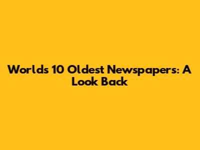 World's 10 Oldest Newspapers: A Look Back