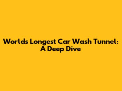 World's Longest Car Wash Tunnel: A Deep Dive