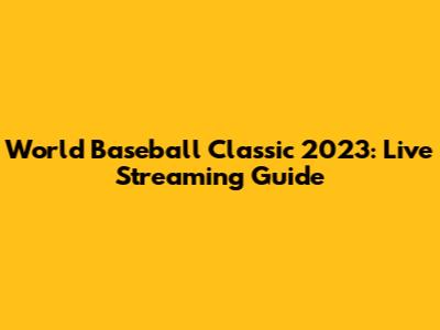 World Baseball Classic 2023: Live Streaming Guide