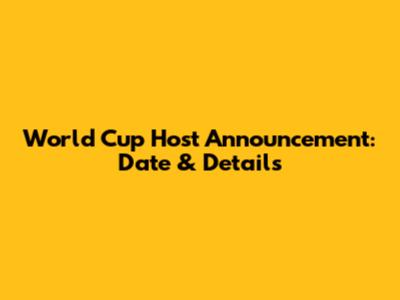 World Cup Host Announcement: Date & Details