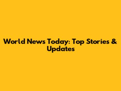 World News Today: Top Stories & Updates