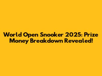 World Open Snooker 2025: Prize Money Breakdown Revealed!